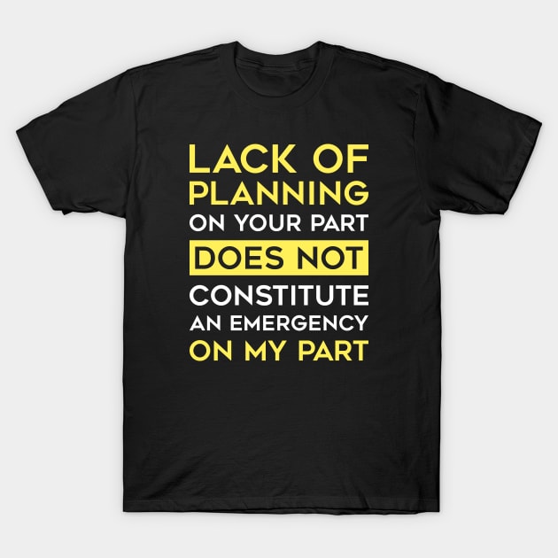 Lack Of Planning T-Shirt by LuckyFoxDesigns